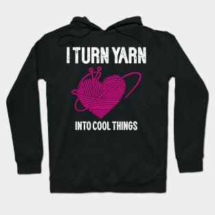 I Turn Yarn into Cool Things Hoodie